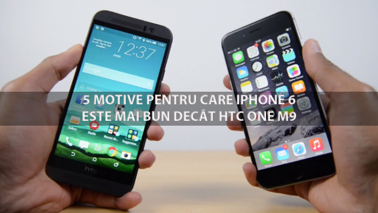 5 Motive pentru care iPhone 6 este mai bun decat HTC One M9