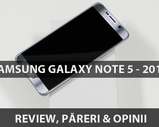 Samsung Galaxy Note 5 – phablet-ul care își merită toți banii – Review, păreri și opinii